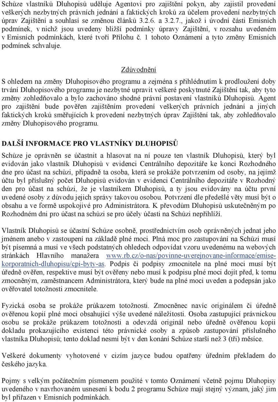 , jakož i úvodní části Emisních podmínek, v nichž jsou uvedeny bližší podmínky úpravy Zajištění, v rozsahu uvedeném v Emisních podmínkách, které tvoří Přílohu č.