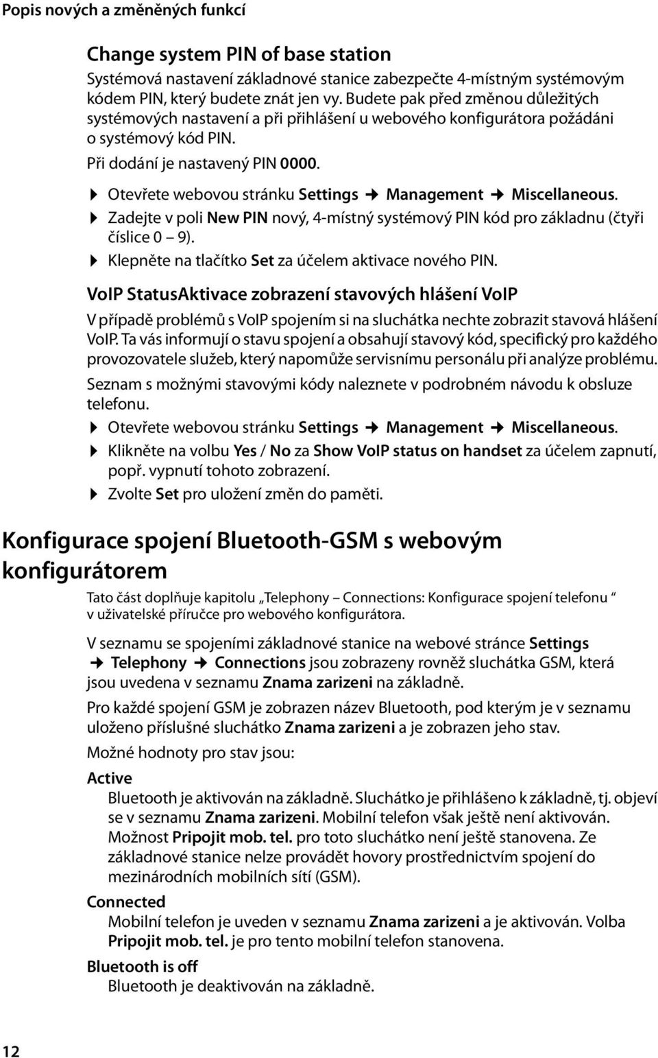 Otevřete webovou stránku Settings Management Miscellaneous. Zadejte v poli New PIN nový, 4-místný systémový PIN kód pro základnu (čtyři číslice 0 9).