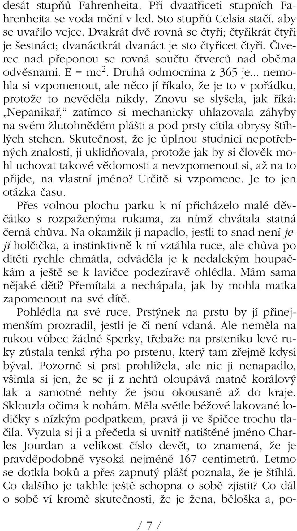 Druhá odmocnina z 365 je... nemohla si vzpomenout, ale nûco jí fiíkalo, Ïe je to v pofiádku, protoïe to nevûdûla nikdy.