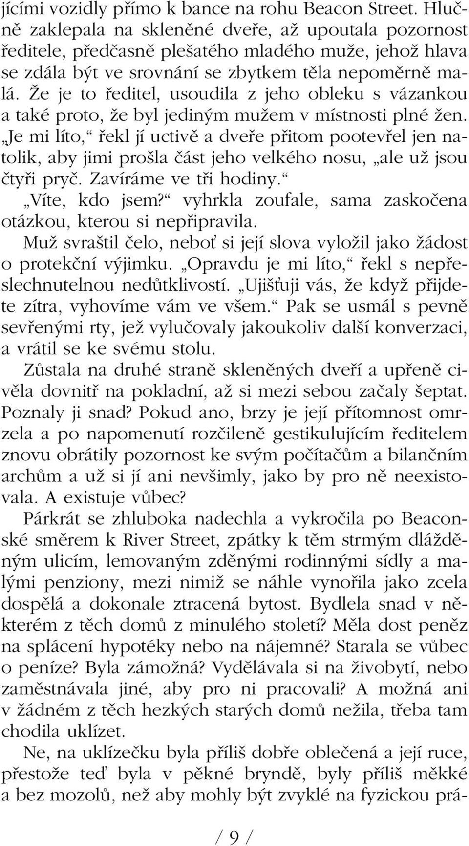 Îe je to fieditel, usoudila z jeho obleku s vázankou a také proto, Ïe byl jedin m muïem v místnosti plné Ïen.