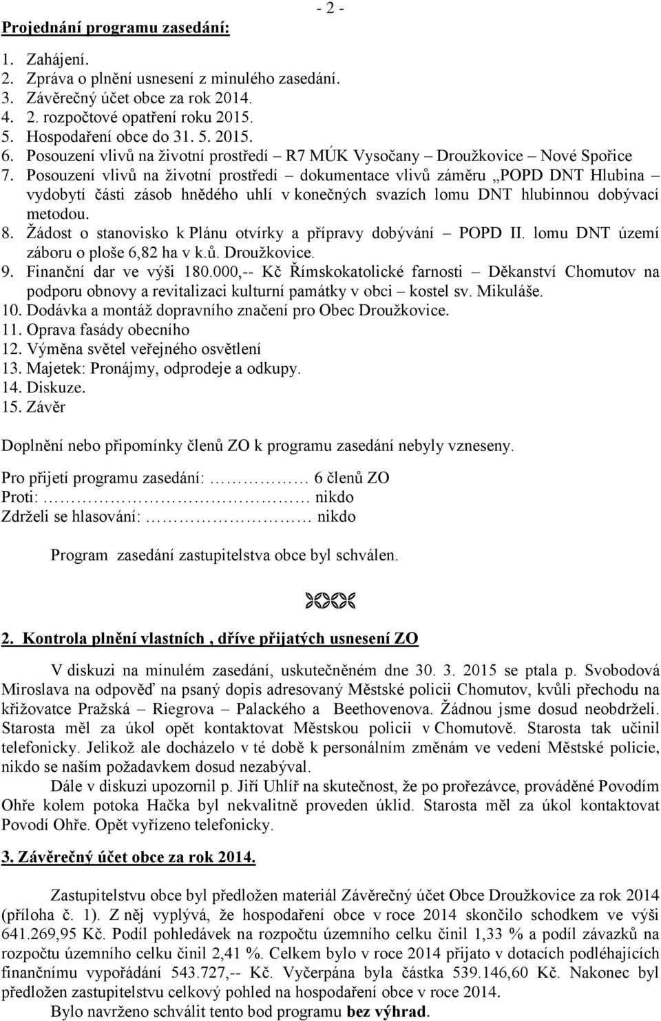 Posouzení vlivů na životní prostředí dokumentace vlivů záměru POPD DNT Hlubina vydobytí části zásob hnědého uhlí v konečných svazích lomu DNT hlubinnou dobývací metodou. 8.