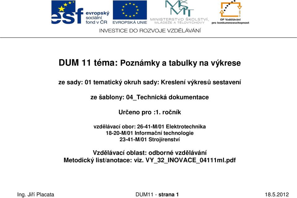 ro ník vzd lávací obor: 26-41-M/01 Elektrotechnika 18-20-M/01 Informa ní technologie 23-41-M/01