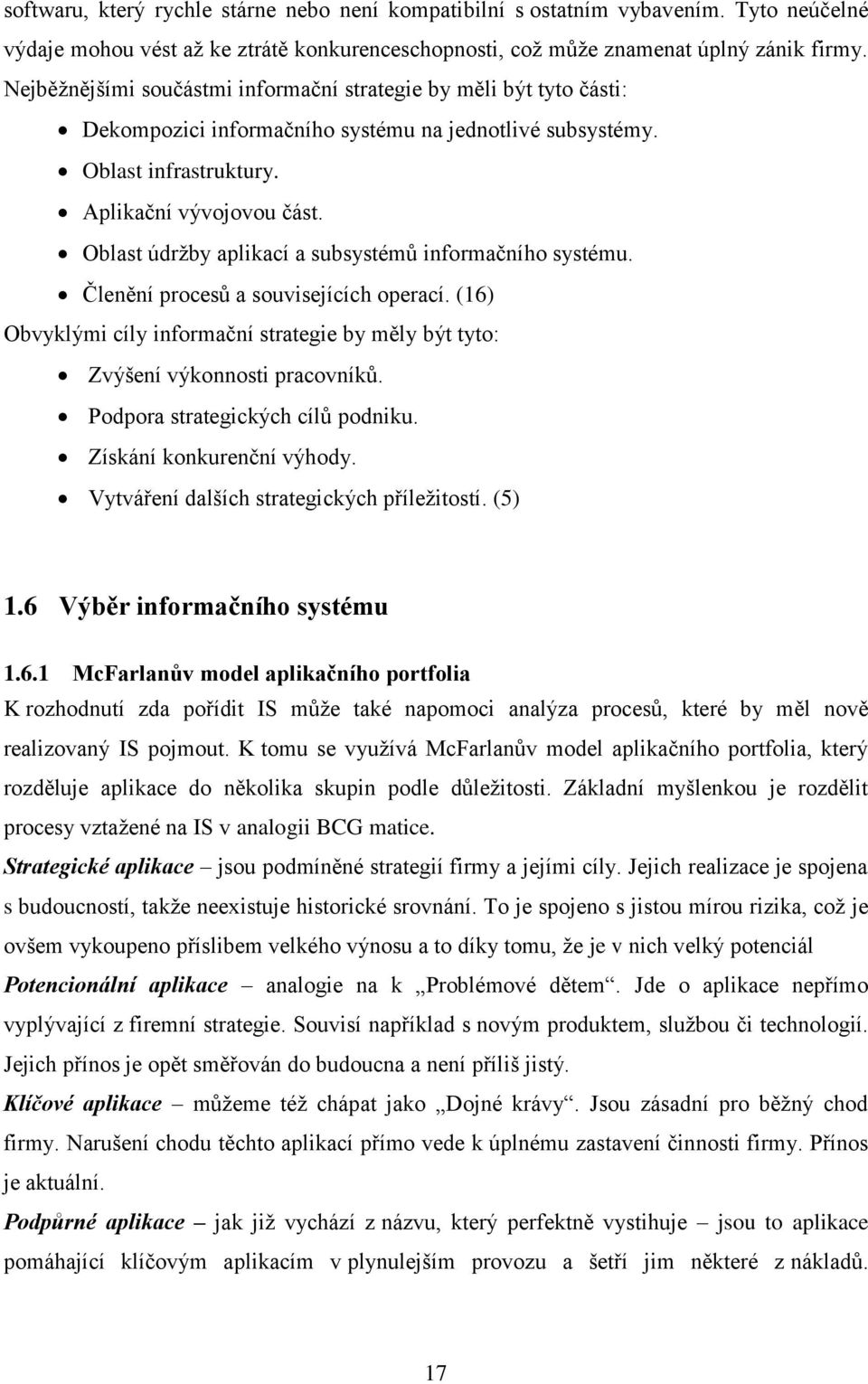 Oblast údržby aplikací a subsystémů informačního systému. Členění procesů a souvisejících operací. (16) Obvyklými cíly informační strategie by měly být tyto: Zvýšení výkonnosti pracovníků.