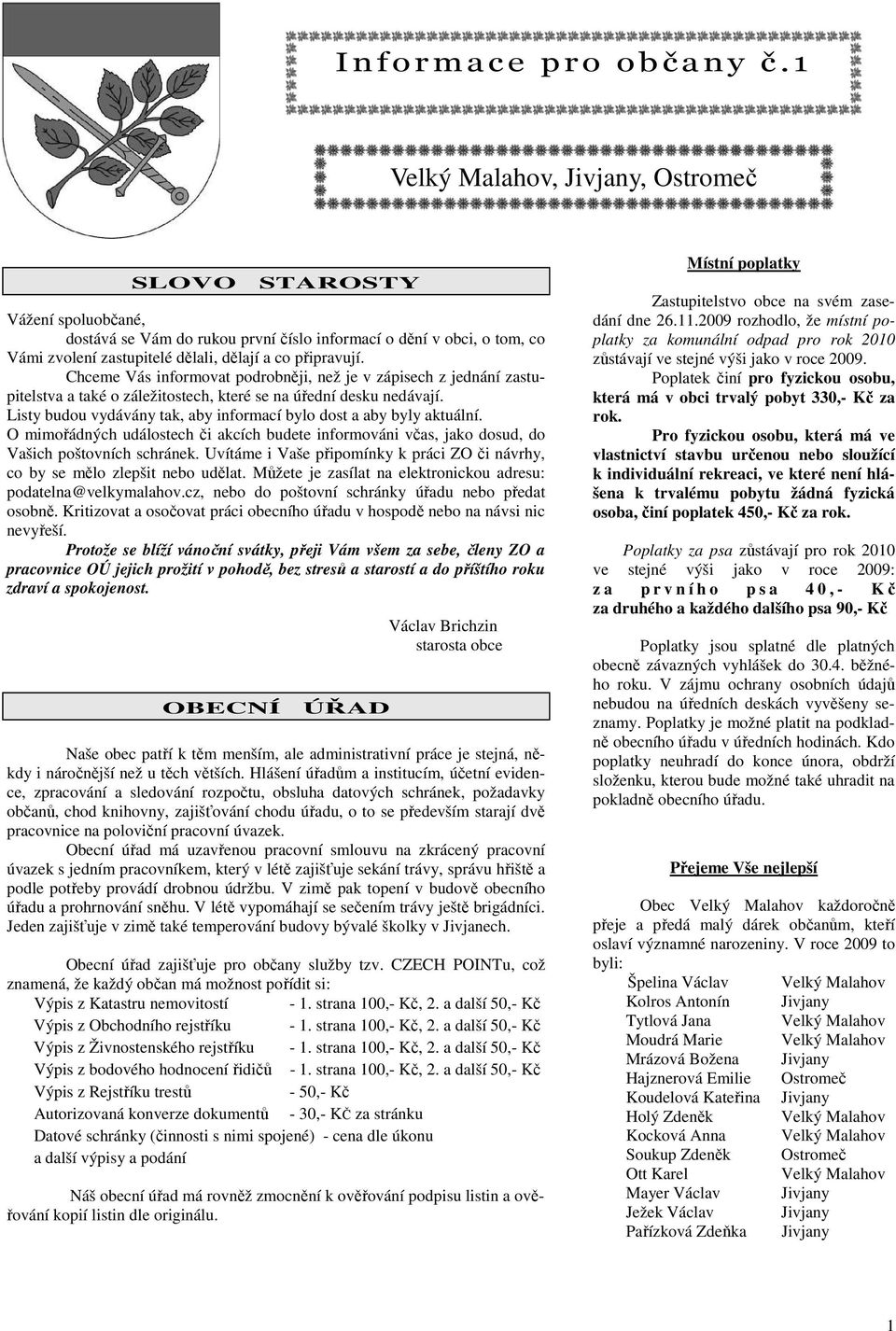 Chceme Vás informovat podrobněji, než je v zápisech z jednání zastupitelstva a také o záležitostech, které se na úřední desku nedávají.