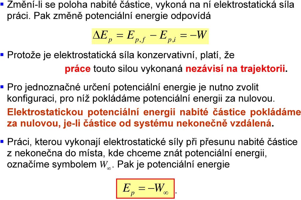 trajektor. Pro jednoznačné určení potencální energe je nutno zvolt konfgurac, pro níž pokládáme potencální energ za nulovou.