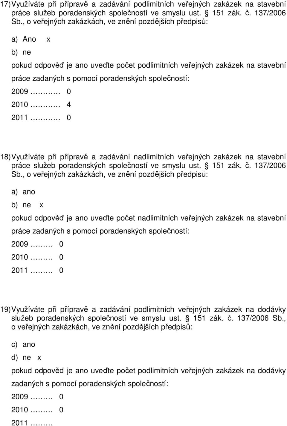 přípravě a zadávání nadlimitních veřejných zakázek na stavební práce služeb poradenských společností ve smyslu ust. 151 zák. č. 137/2006 Sb.