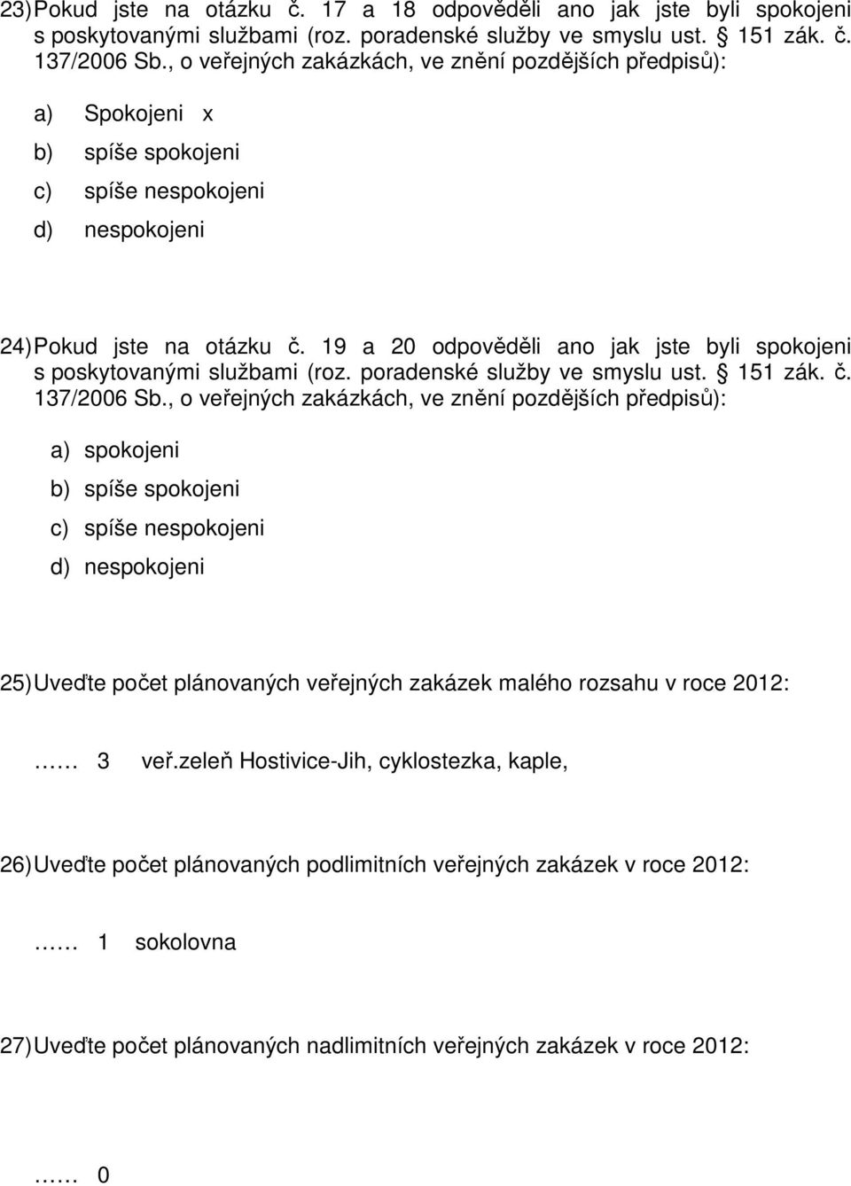 19 a 20 odpověděli ano jak jste byli spokojeni s poskytovanými službami (roz. poradenské služby ve smyslu ust. 151 zák. č. 137/2006 Sb.