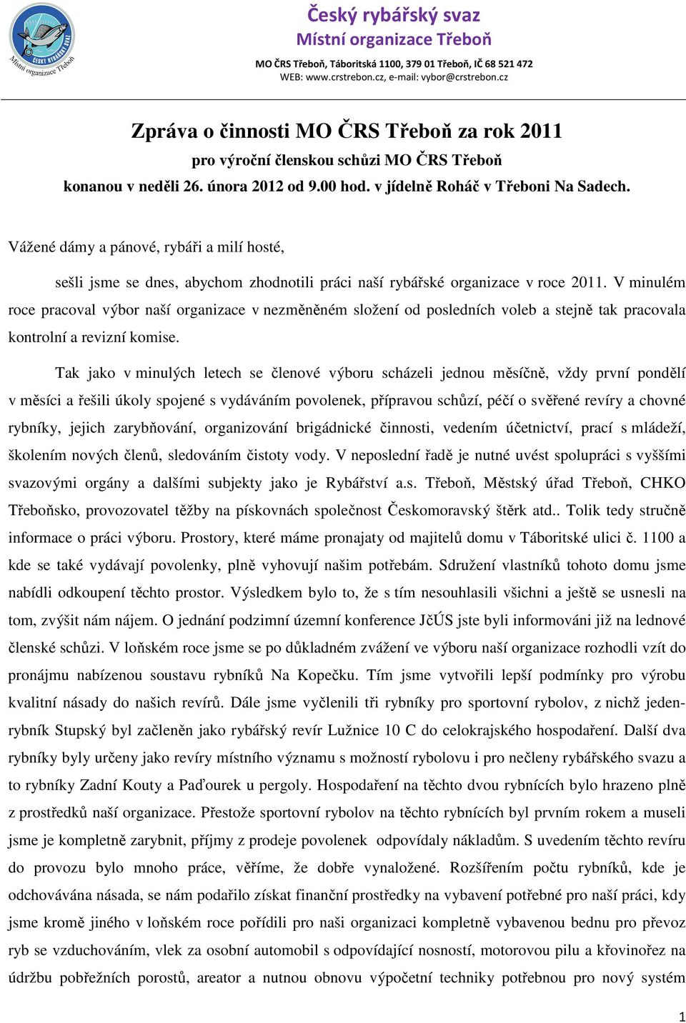 V minulém roce pracoval výbor naší organizace v nezměněném složení od posledních voleb a stejně tak pracovala kontrolní a revizní komise.