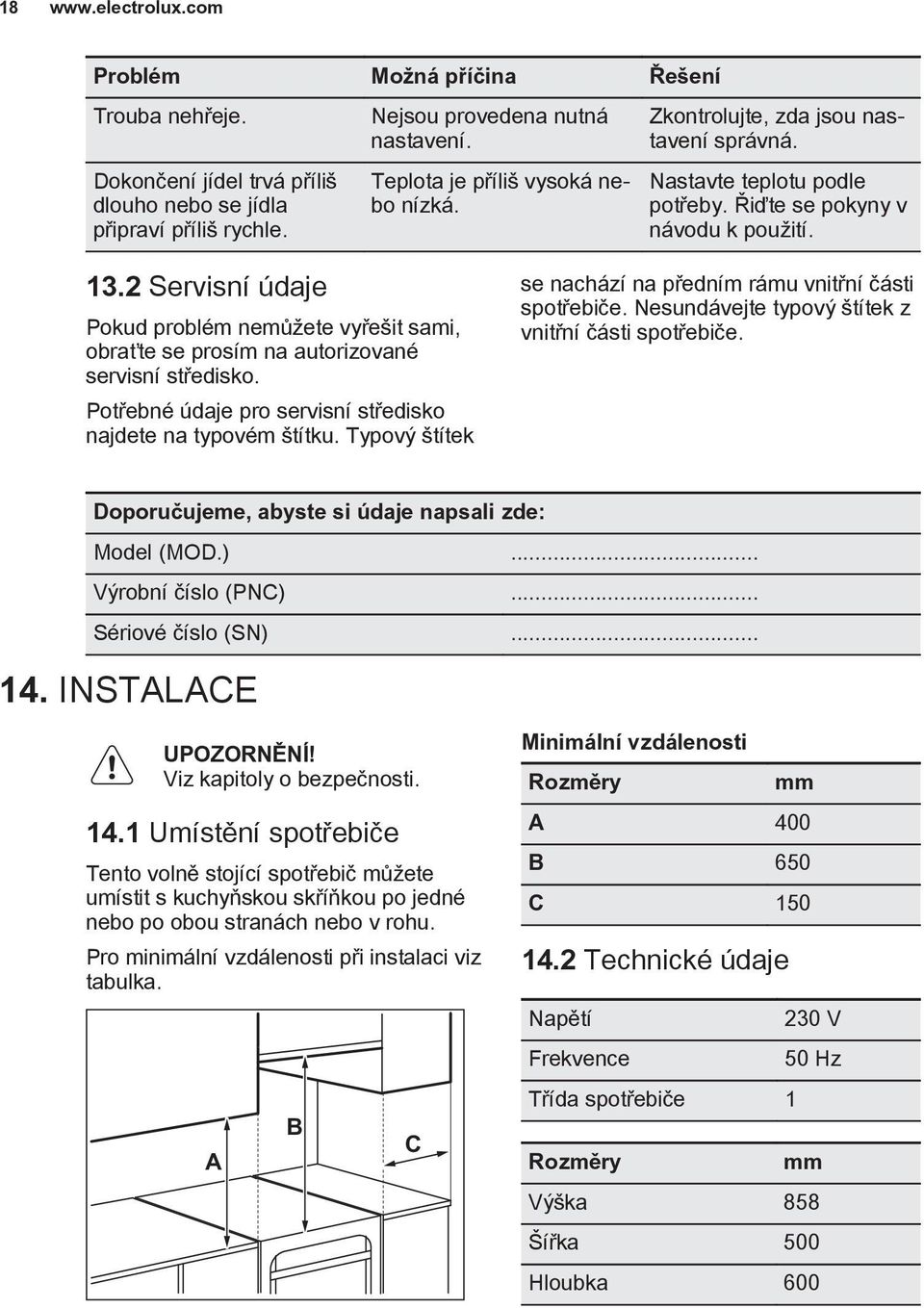 2 Servisní údaje Pokud problém nemù ete vyøe it sami, obra te se prosím na autorizované servisní støedisko. Potøebné údaje pro servisní støedisko najdete na typovém títku.