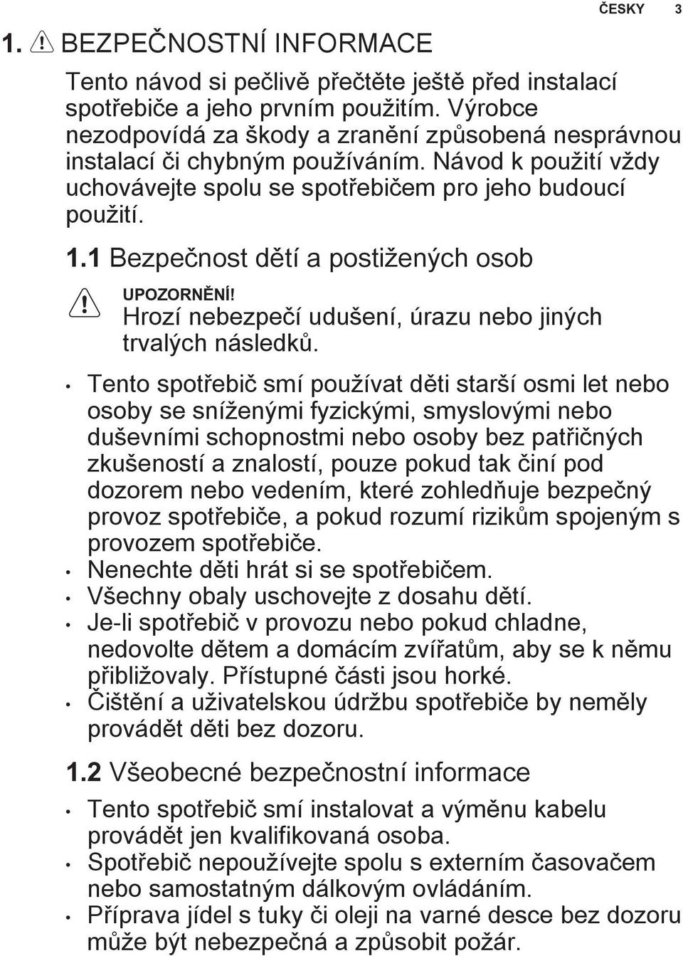 1 Bezpeènost dìtí a posti enıch osob Hrozí nebezpeèí udu ení, úrazu nebo jinıch trvalıch následkù.