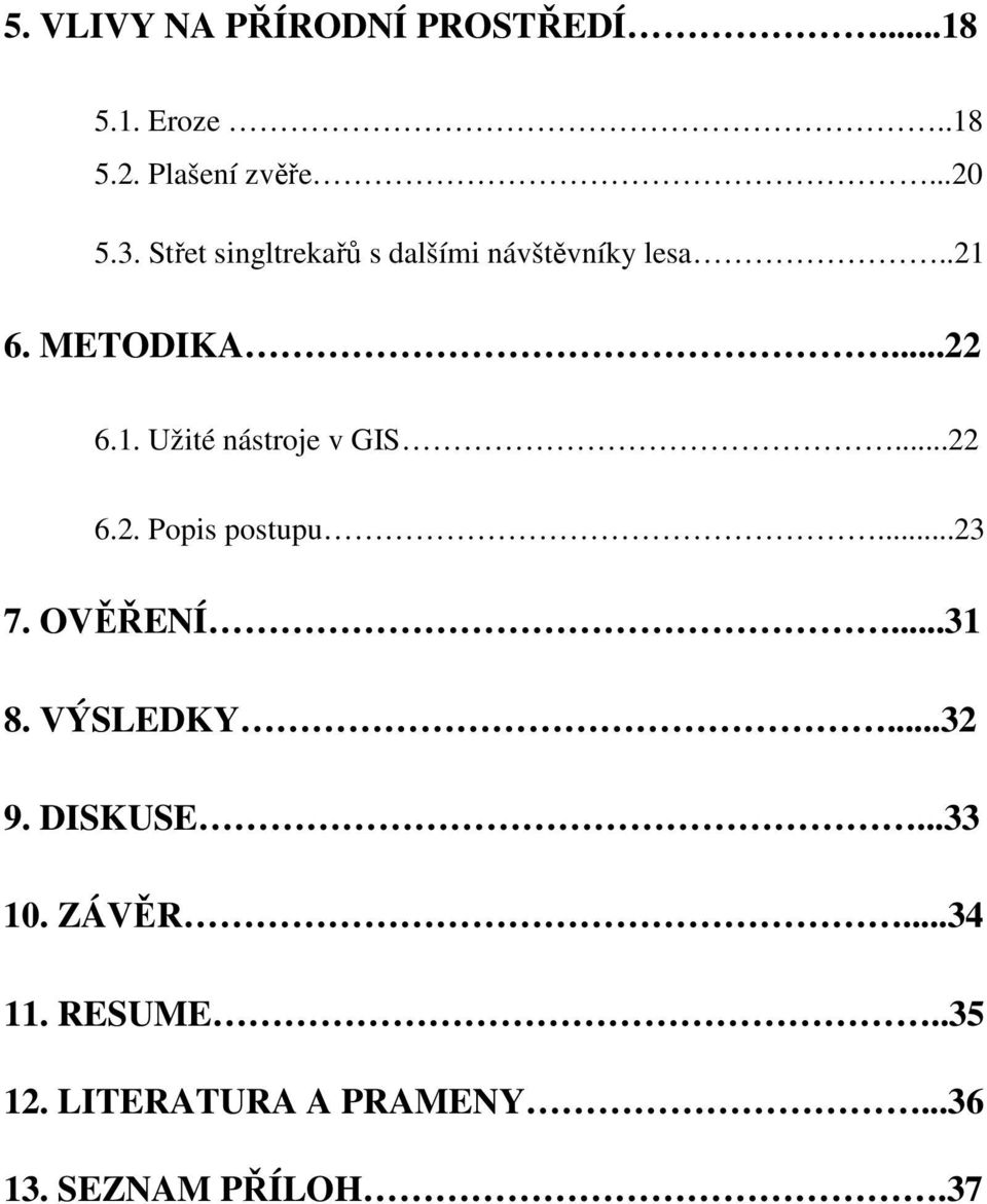 ..22 6.2. Popis postupu...23 7. OVĚŘENÍ...31 8. VÝSLEDKY...32 9. DISKUSE...33 10.