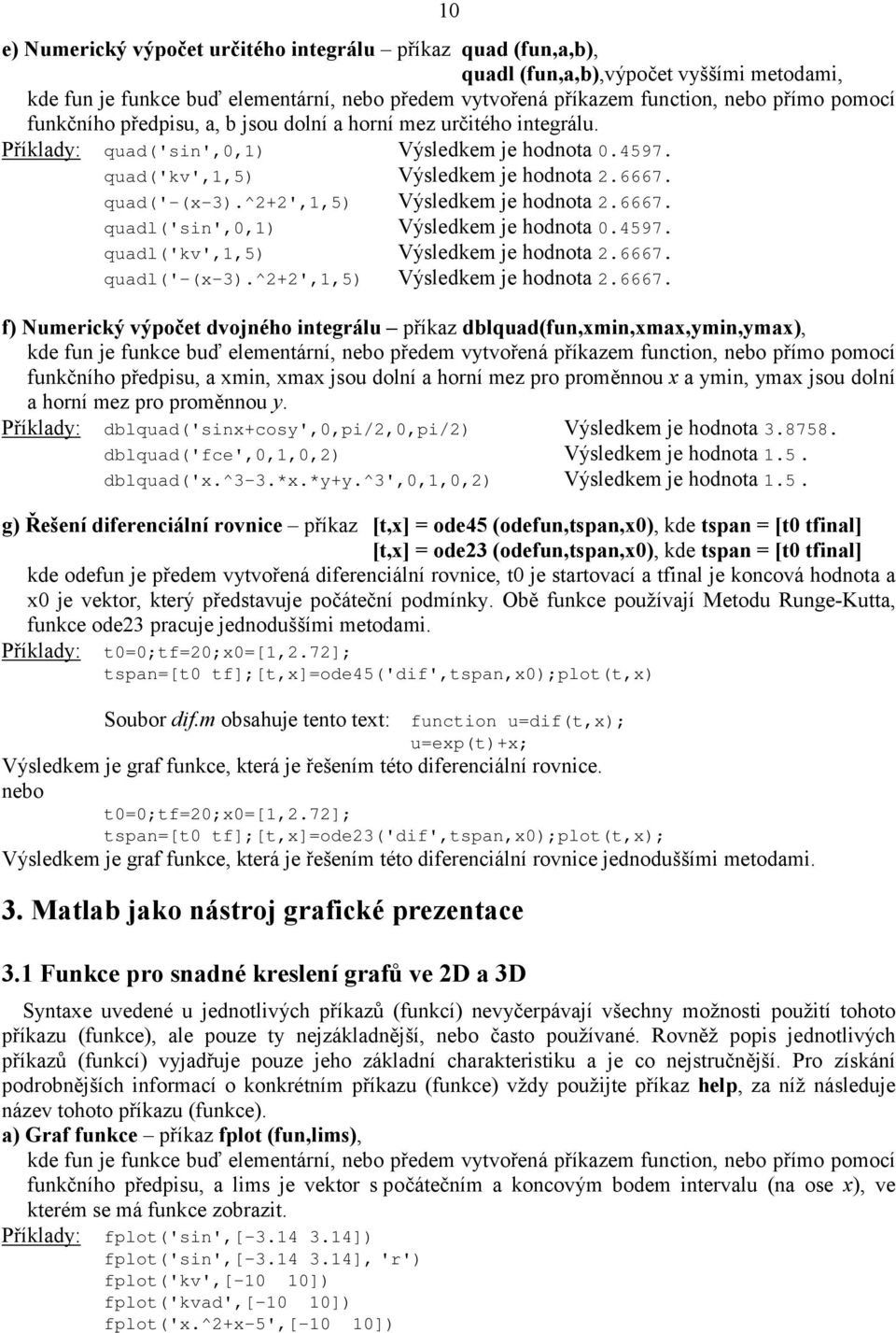 ^2+2',1,5) Výsledkem je hodnota 2.6667.