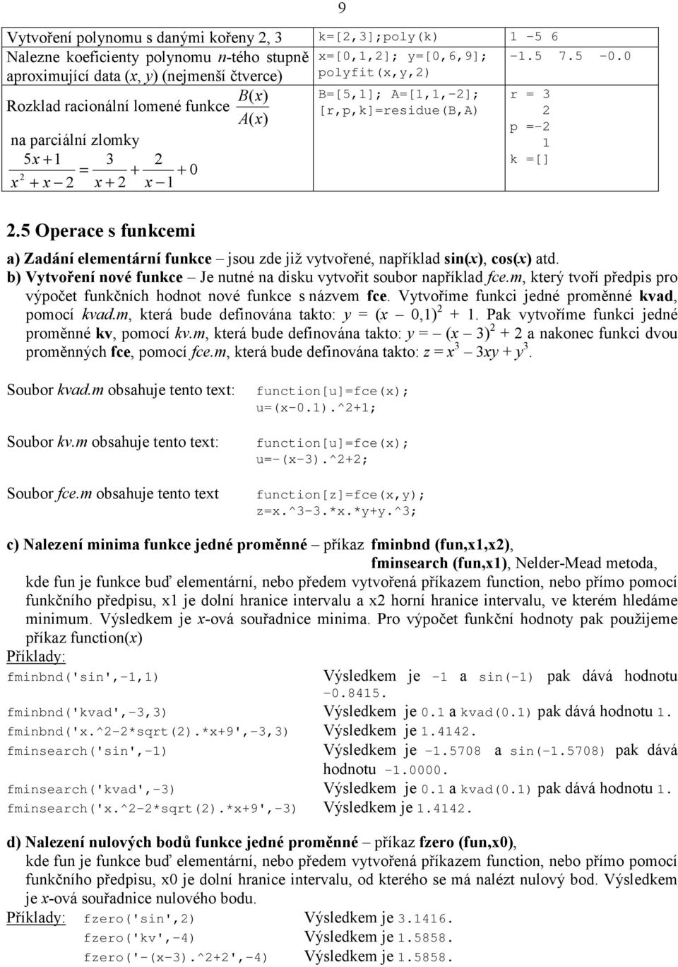 =[] = + + 0 2 x + x 2 x + 2 x 1 2.5 Operace s funkcemi 9 a) Zadání elementární funkce jsou zde již vytvořené, například sin(x), cos(x) atd.