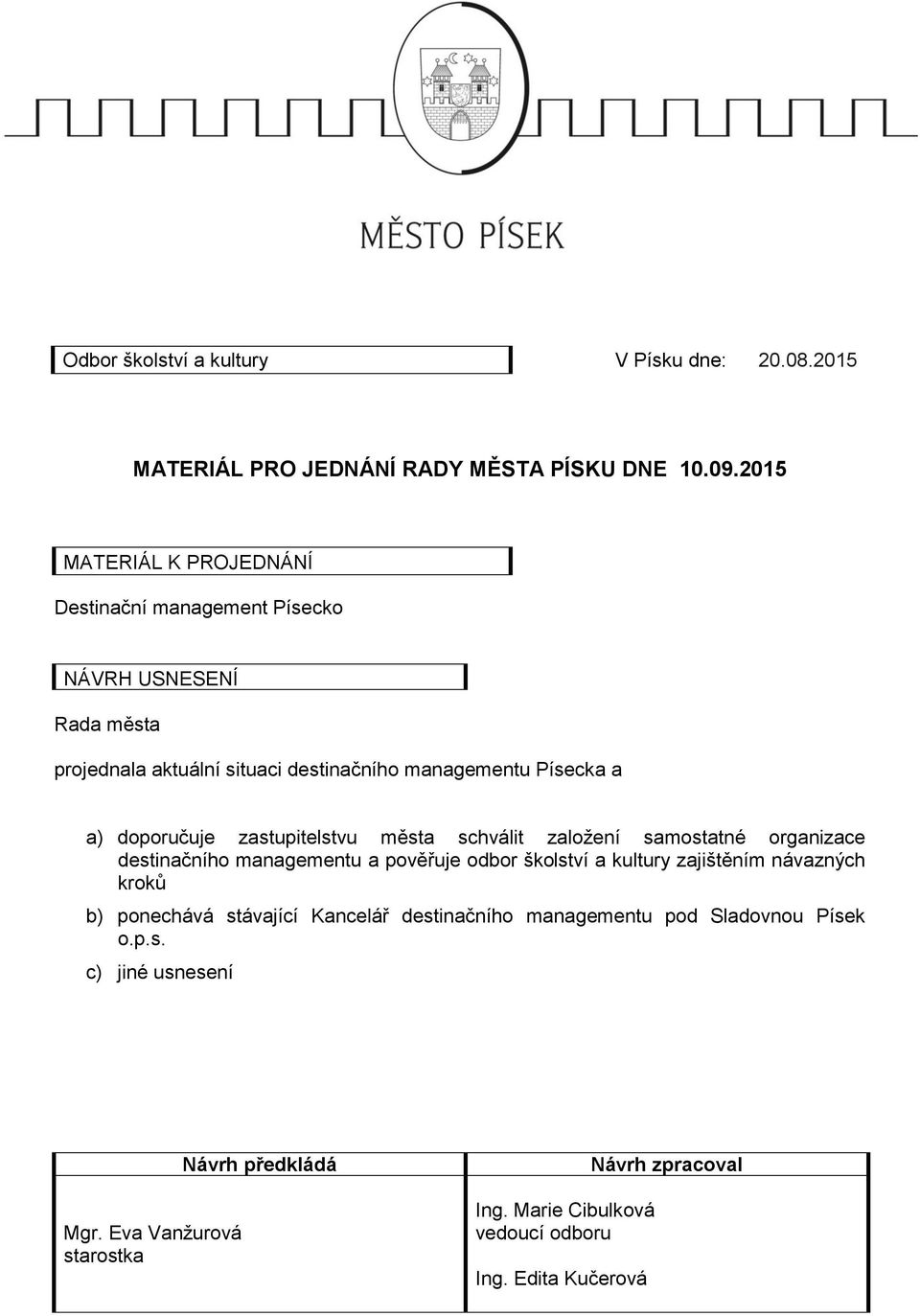 doporučuje zastupitelstvu města schválit založení samostatné organizace destinačního managementu a pověřuje odbor školství a kultury zajištěním návazných