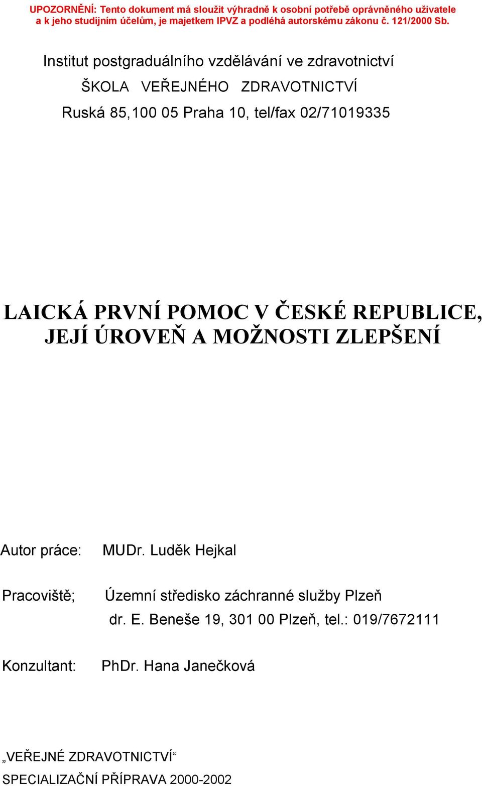práce: MUDr. Luděk Hejkal Pracoviště; Územní středisko záchranné služby Plzeň dr. E.