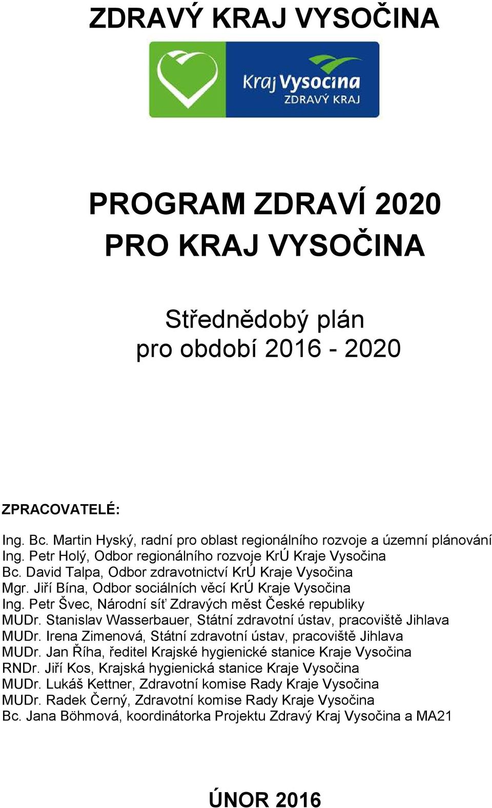 Petr Švec, Národní síť Zdravých měst České republiky MUDr. Stanislav Wasserbauer, Státní zdravotní ústav, pracoviště Jihlava MUDr. Irena Zimenová, Státní zdravotní ústav, pracoviště Jihlava MUDr.