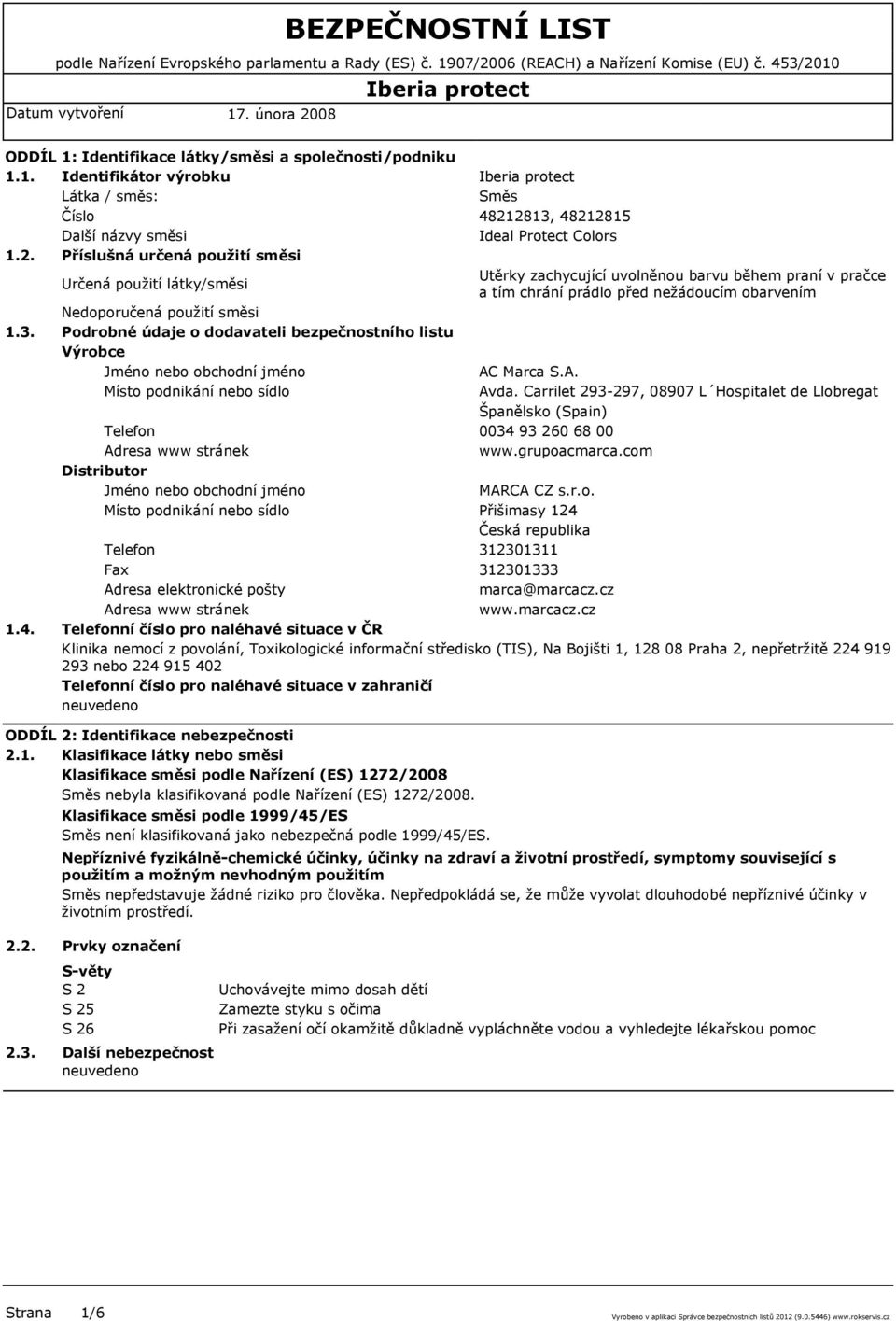 3. Podrobné údaje o dodavateli bezpečnostního listu Výrobce Jméno nebo obchodní jméno AC Marca S.A. Místo podnikání nebo sídlo Avda.