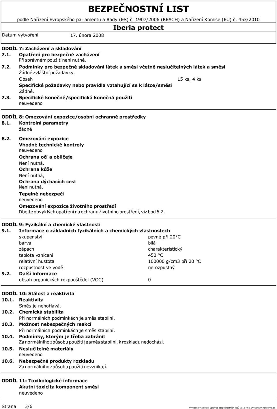 Specifické konečné/specifická konečná použití 15 ks, 4 ks ODDÍL 8: Omezování expozice/osobní ochranné prostředky 8.1. Kontrolní parametry žádné 8.2.