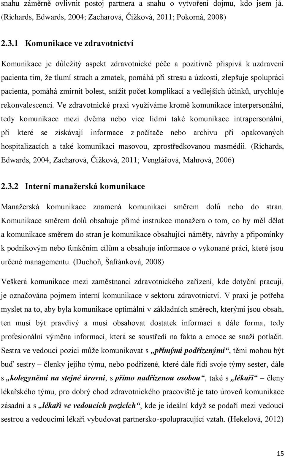pacienta, pomáhá zmírnit bolest, sníţit počet komplikací a vedlejších účinků, urychluje rekonvalescenci.