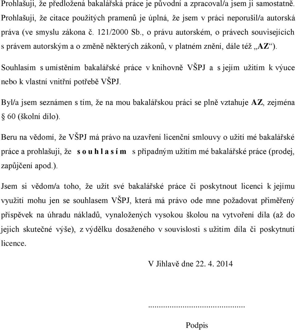 , o právu autorském, o právech souvisejících s právem autorským a o změně některých zákonů, v platném znění, dále téţ AZ ).