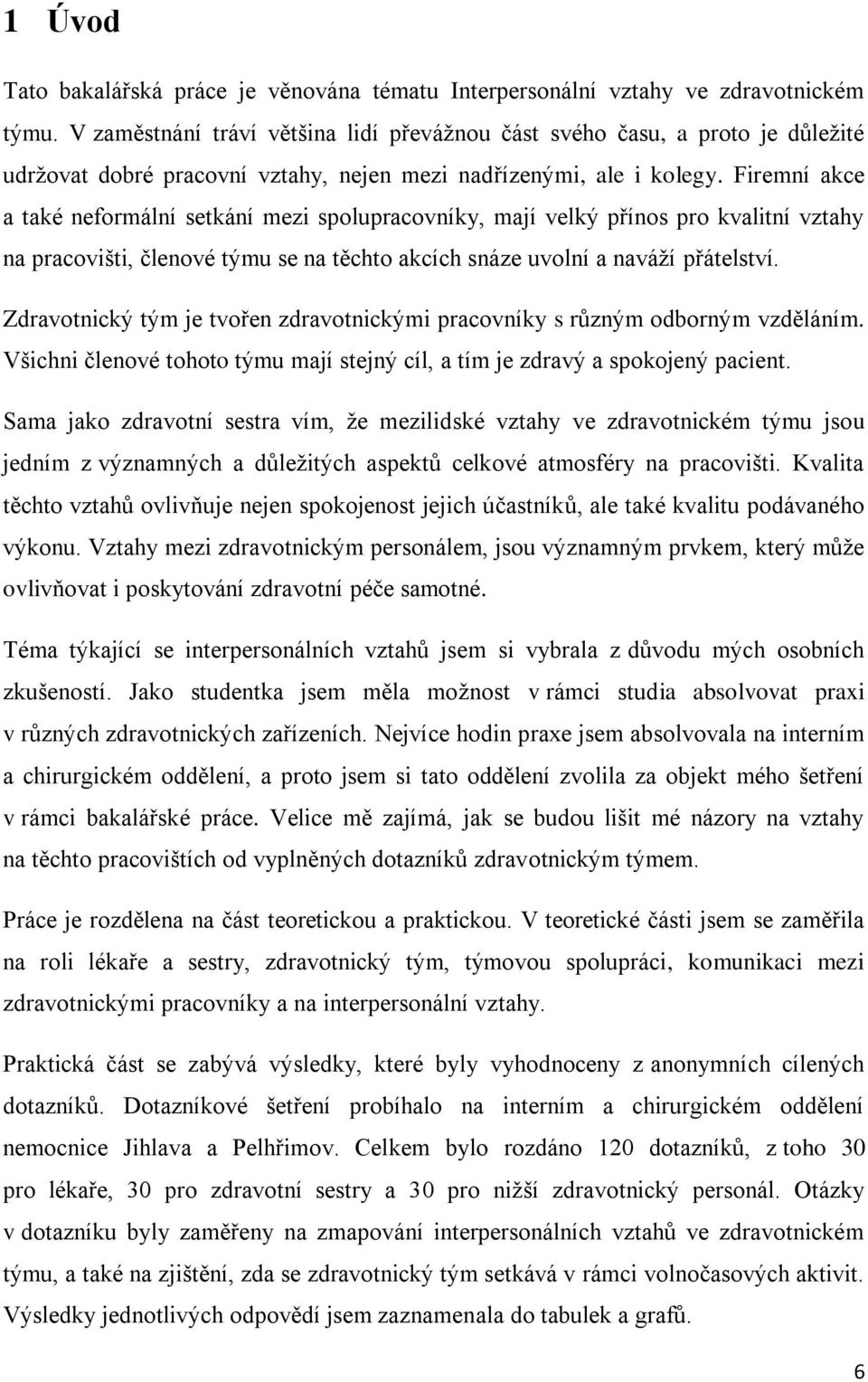 Firemní akce a také neformální setkání mezi spolupracovníky, mají velký přínos pro kvalitní vztahy na pracovišti, členové týmu se na těchto akcích snáze uvolní a naváţí přátelství.