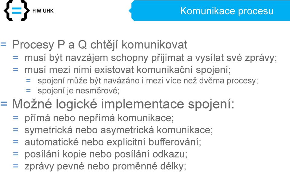 = Možné logické implementace spojení: = přímá nebo nepřímá komunikace; = symetrická nebo asymetrická komunikace;