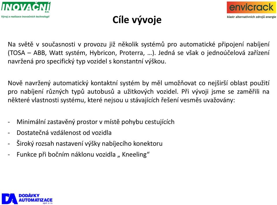 Nově navržený automatický kontaktní systém by měl umožňovat co nejširší oblast použití pro nabíjení různých typů autobusů a užitkových vozidel.