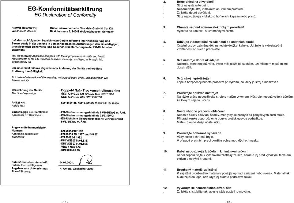 Udržujte je v dostatečné vzdálenosti od svého pracoviště. 5. Své nástroje dobře ukládejte!. Nástroje, které nepoužíváte, byste měli uložit na suchém, uzamčeném místě mimo dosah dětí. 6.