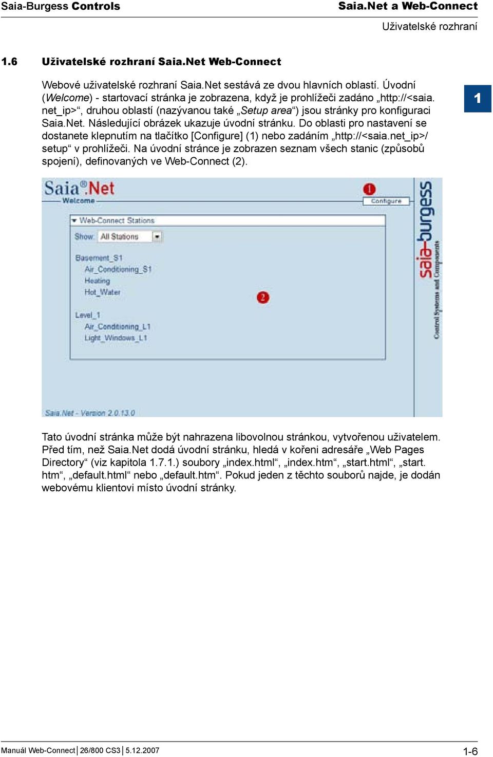 Následující obrázek ukazuje úvodní stránku. Do oblasti pro nastavení se dostanete klepnutím na tlačítko [Configure] (1) nebo zadáním http://<saia.net_ip>/ setup v prohlížeči.