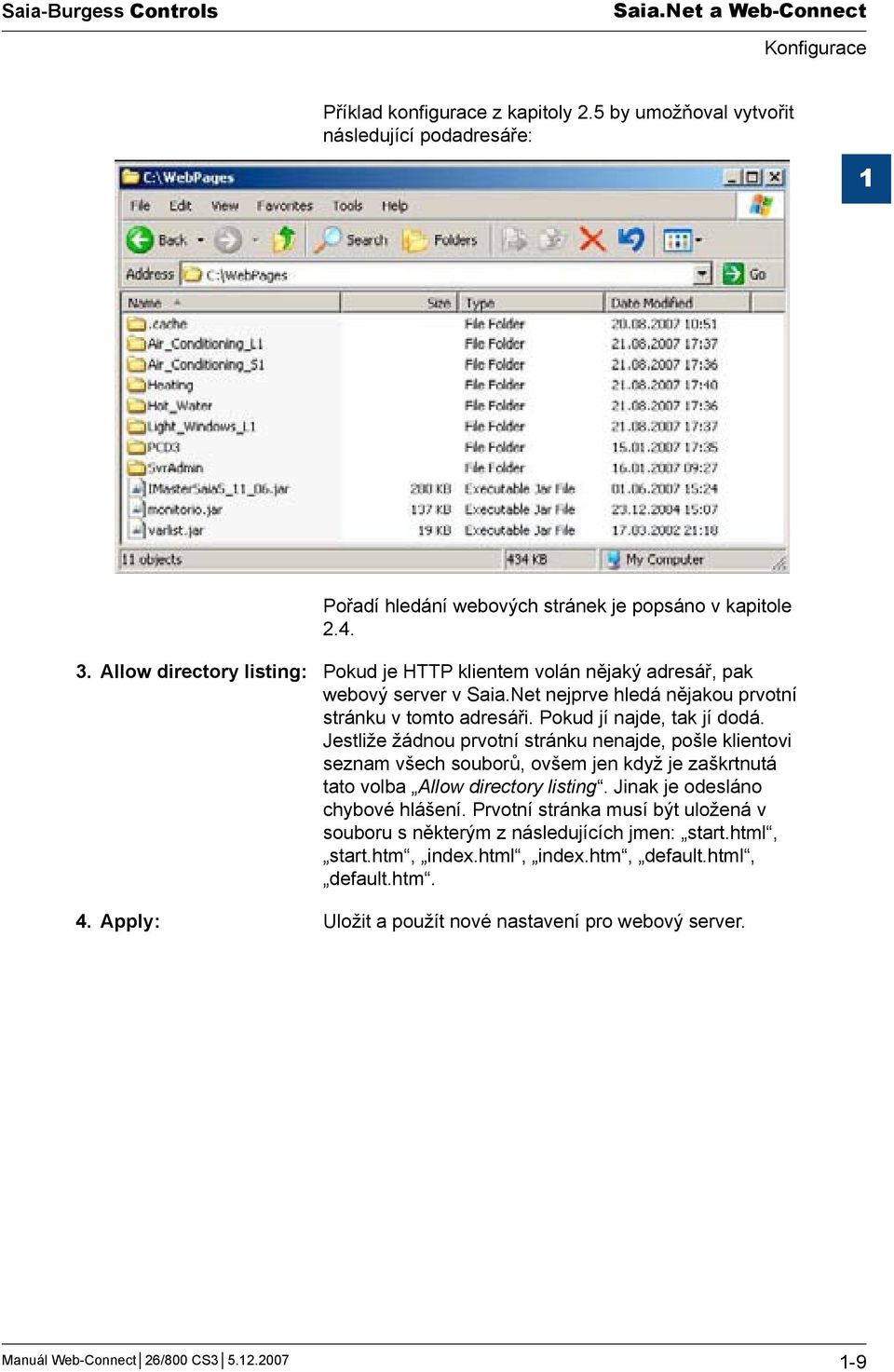 Jestliže žádnou prvotní stránku nenajde, pošle klientovi seznam všech souborů, ovšem jen když je zaškrtnutá tato volba Allow directory listing. Jinak je odesláno chybové hlášení.