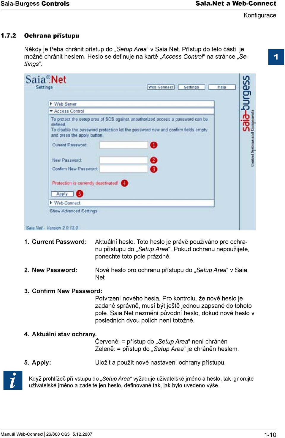 Pokud ochranu nepoužijete, ponechte toto pole prázdné. 2. New Password: Nové heslo pro ochranu přístupu do Setup Area v Saia. Net 3. Confirm New Password: Potvrzení nového hesla.