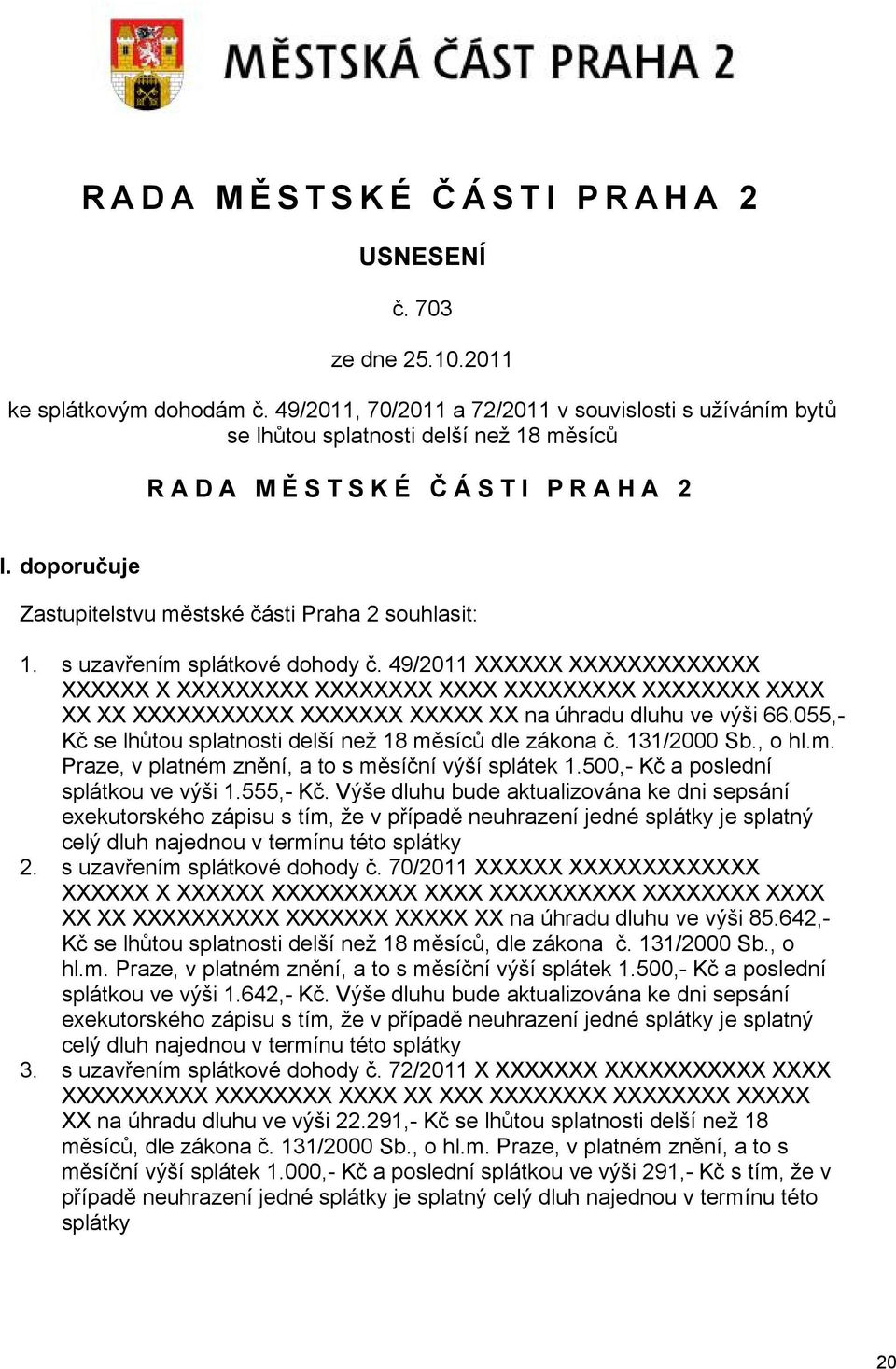 055,- Kč se lhůtou splatnosti delší než 18 měsíců dle zákona č. 131/2000 Sb., o hl.m. Praze, v platném znění, a to s měsíční výší splátek 1.500,- Kč a poslední splátkou ve výši 1.555,- Kč.