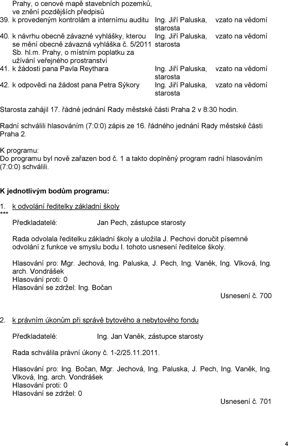 k žádosti pana Pavla Reythara Ing. Jiří Paluska, starosta 42. k odpovědi na žádost pana Petra Sýkory Ing.