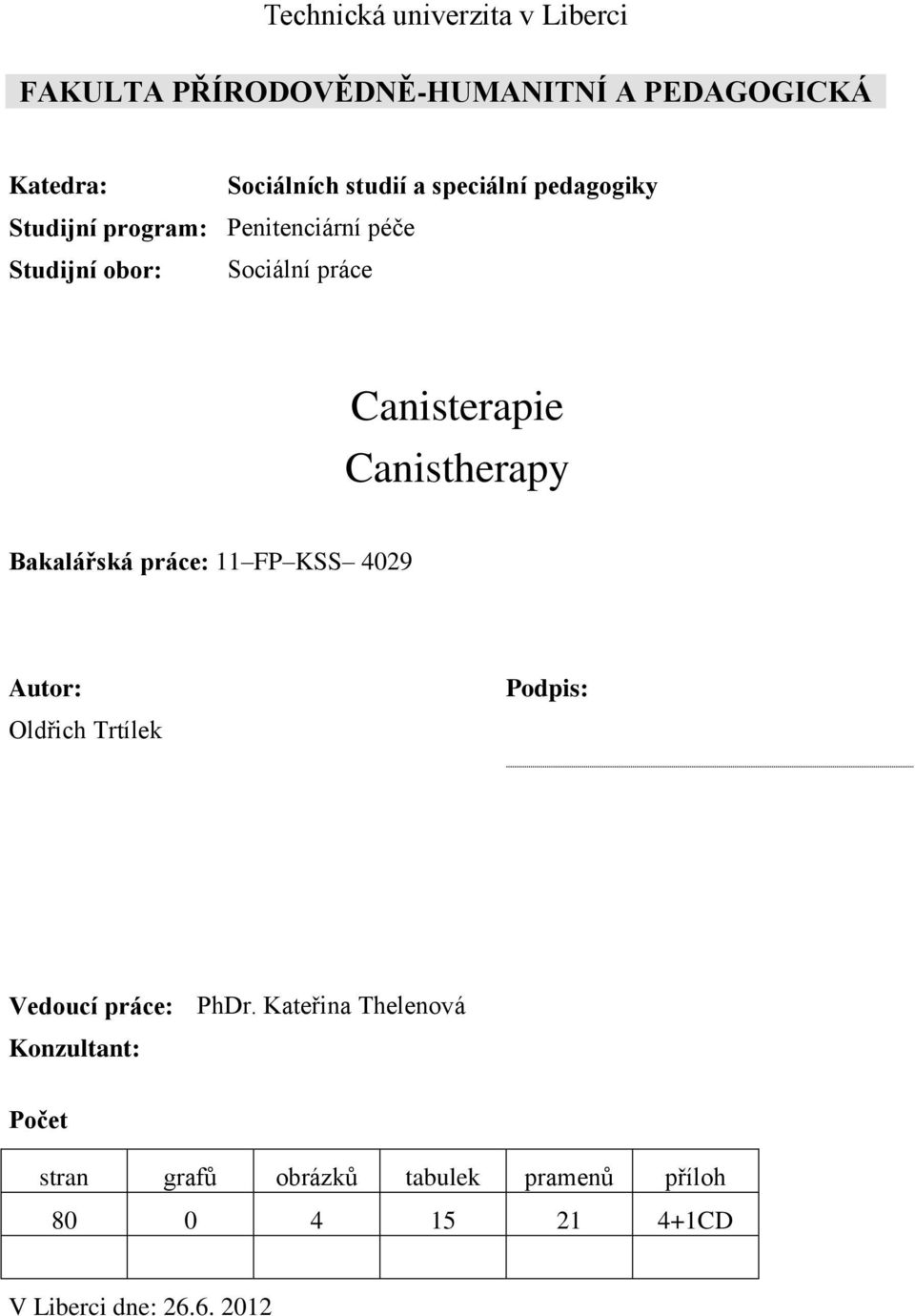 Canistherapy Bakalářská práce: 11 FP KSS 4029 Autor: Oldřich Trtílek Podpis: Vedoucí práce: PhDr.