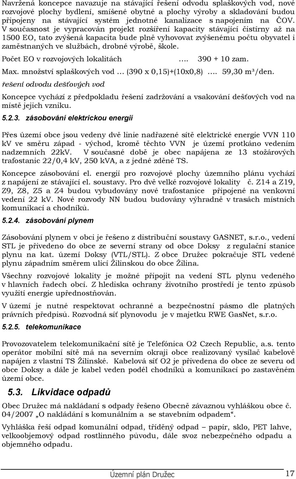 Pčet EO v rzvjvých lkalitách. 390 + 10 zam. Max. mnžství splaškvých vd (390 x 0,15)+(10x0,8). 59,30 m³/den.