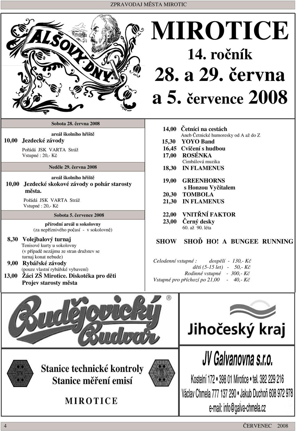 ervence 2008 pírodní areál u sokolovny (za nepíznivého poasí - v sokolovn) 8,30 Volejbalový turnaj Tenisové kurty u sokolovny (v pípad nezájmu ze stran družstev se turnaj konat nebude) 9,00 Rybáské