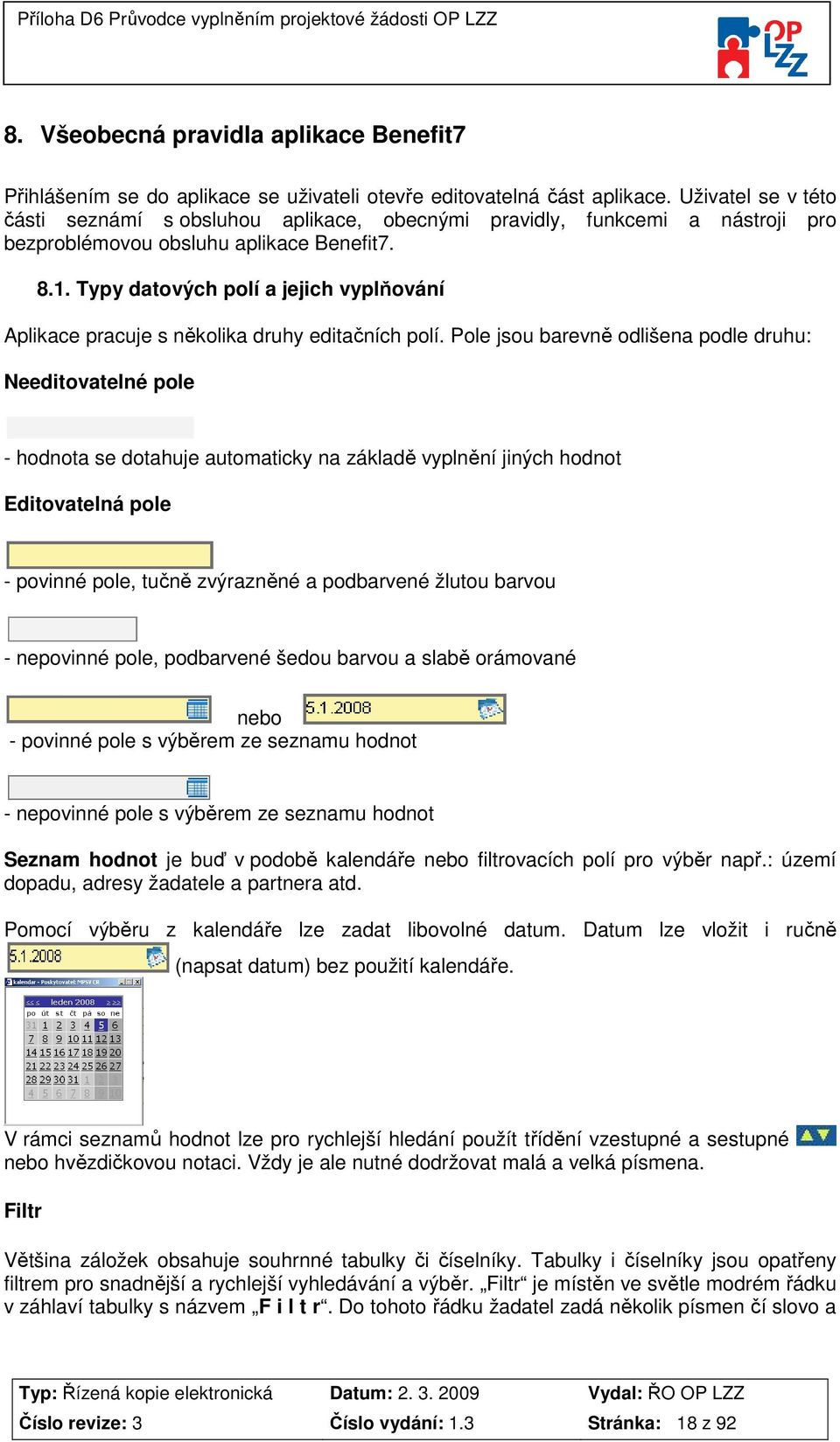 Typy datových polí a jejich vyplňování Aplikace pracuje s několika druhy editačních polí.