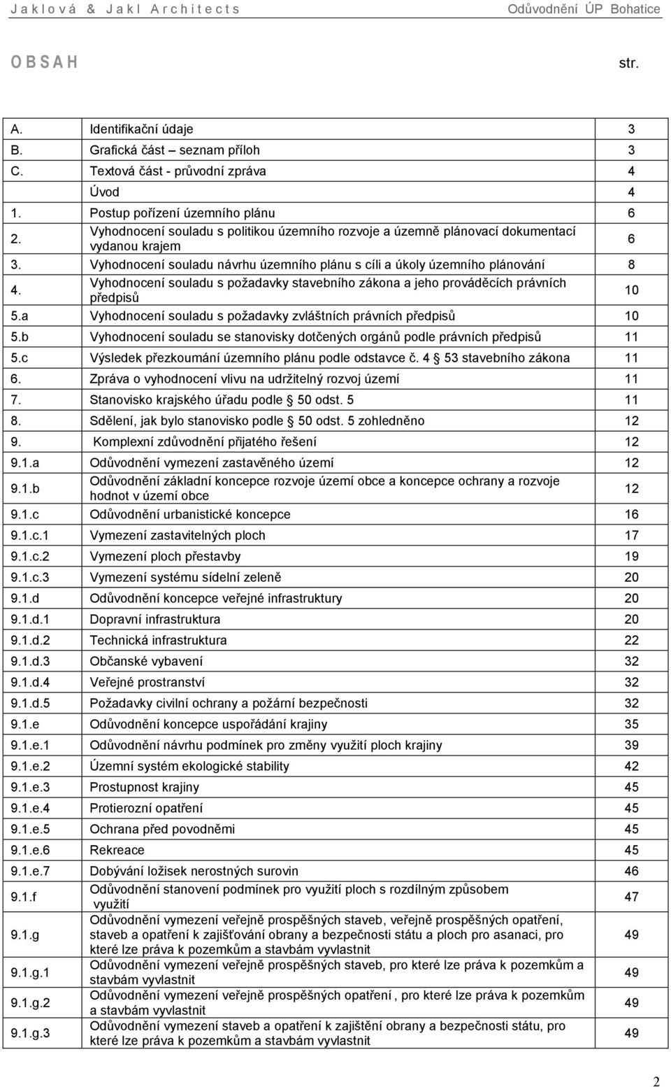 Vyhodnocení souladu s požadavky stavebního zákona a jeho prováděcích právních předpisů 10 5.a Vyhodnocení souladu s požadavky zvláštních právních předpisů 10 5.