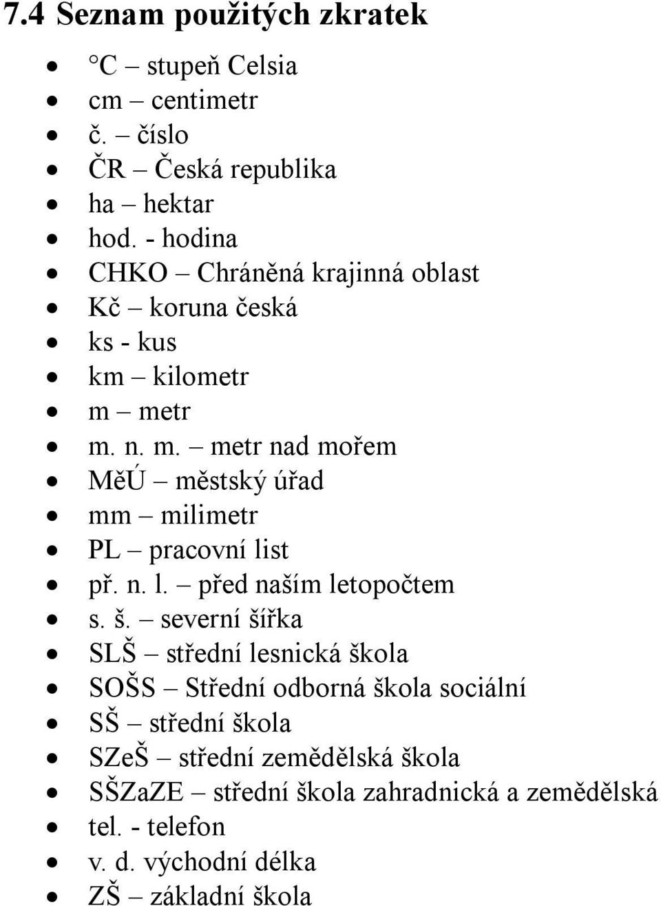 metr m. n. m. metr nad mořem MěÚ městský úřad mm milimetr PL pracovní list př. n. l. před naším letopočtem s. š.