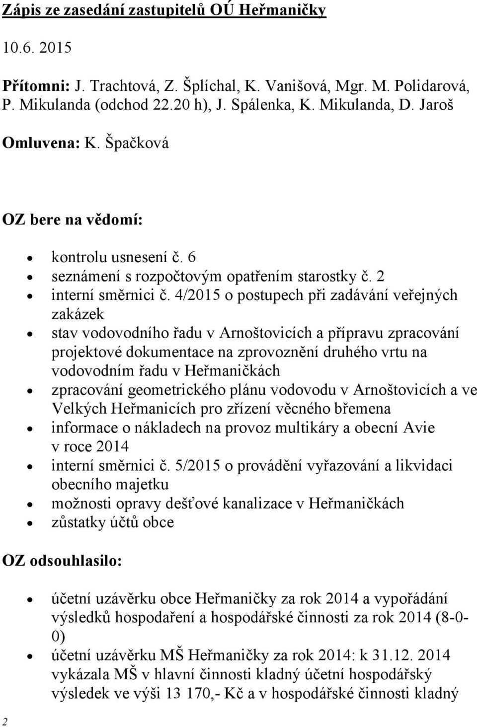 4/2015 o postupech při zadávání veřejných zakázek stav vodovodního řadu v Arnoštovicích a přípravu zpracování projektové dokumentace na zprovoznění druhého vrtu na vodovodním řadu v Heřmaničkách