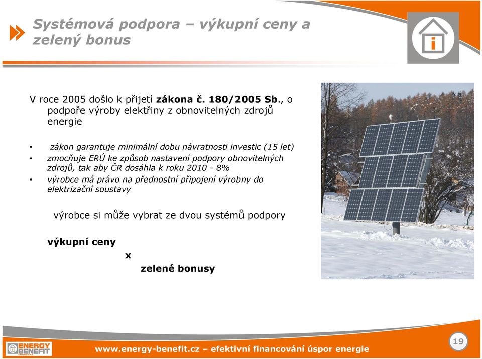 let) zmocňuje ERÚ ke způsob nastavení podpory obnovitelných zdrojů, tak aby ČR dosáhla k roku 2010-8% výrobce má