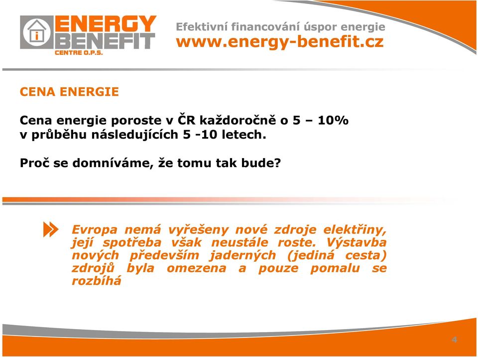 letech. Proč se domníváme, že tomu tak bude?