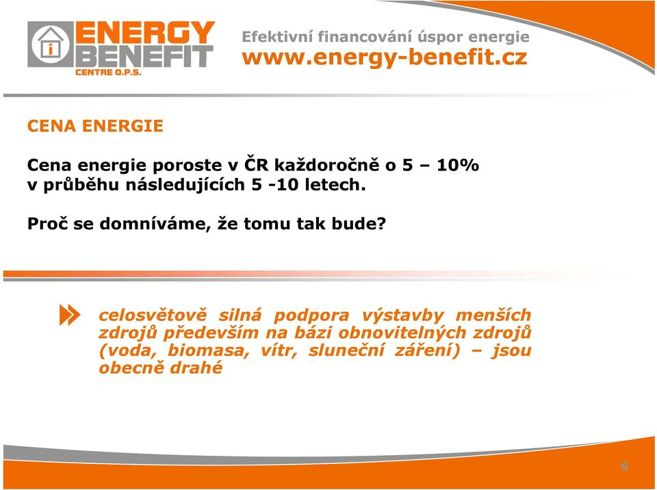 5-10 letech. Proč se domníváme, že tomu tak bude?