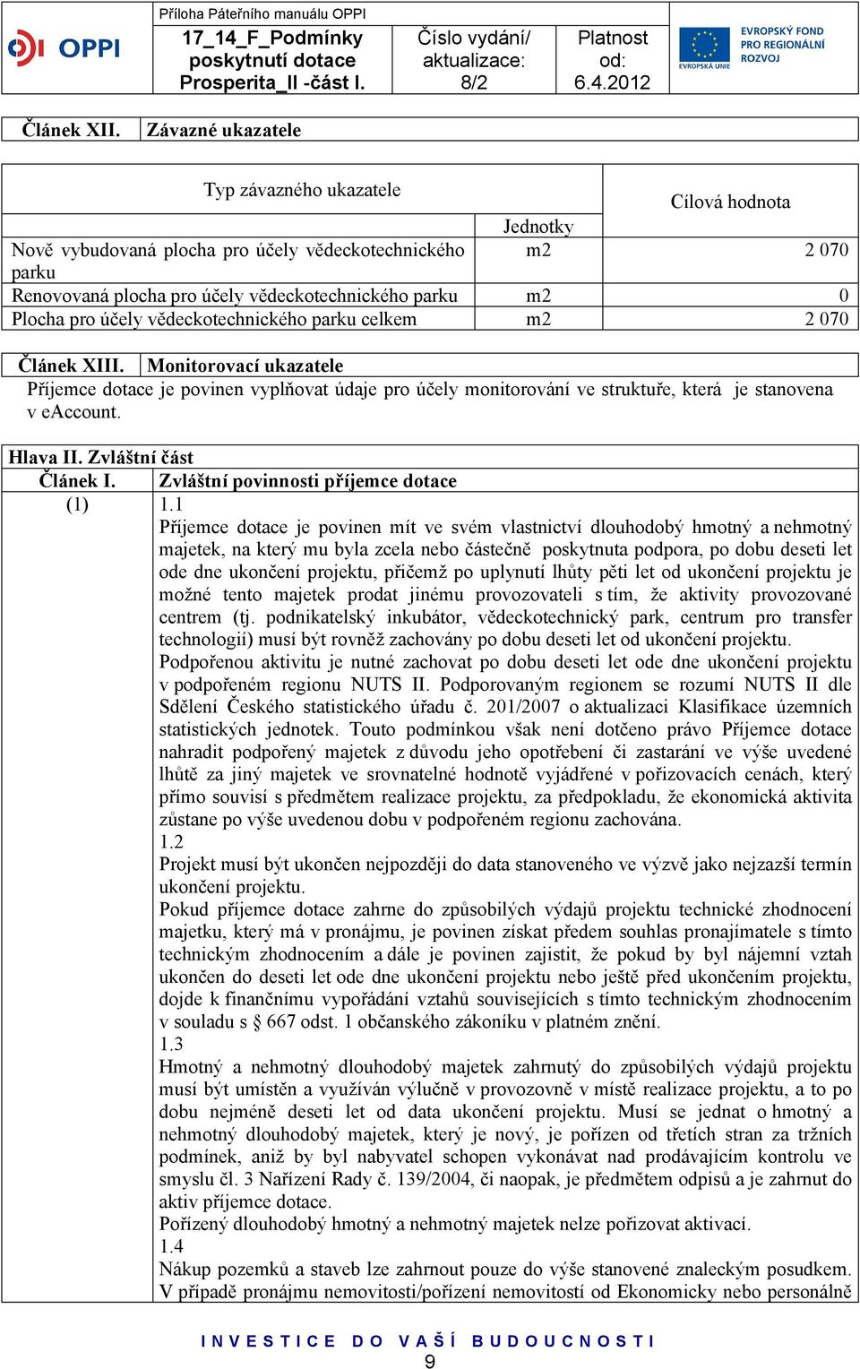 pro účely vědeckotechnického parku celkem m2 2 070 Článek XIII. Monitorovací ukazatele Příjemce dotace je povinen vyplňovat údaje pro účely monitorování ve struktuře, která je stanovena v eaccount.