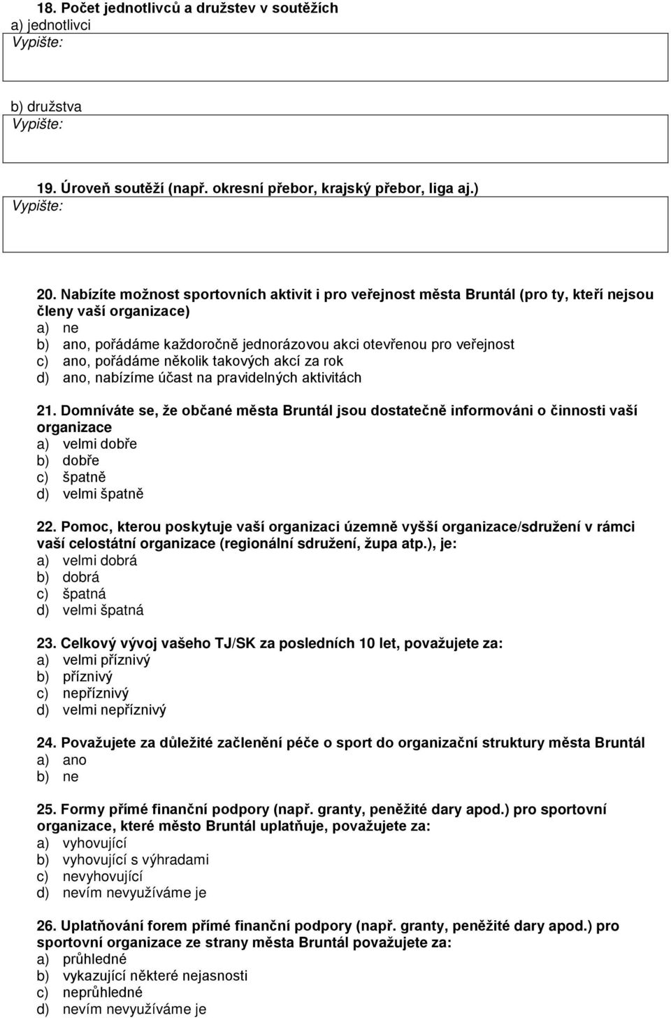 pořádáme několik takových akcí za rok d) ano, nabízíme účast na pravidelných aktivitách 21.