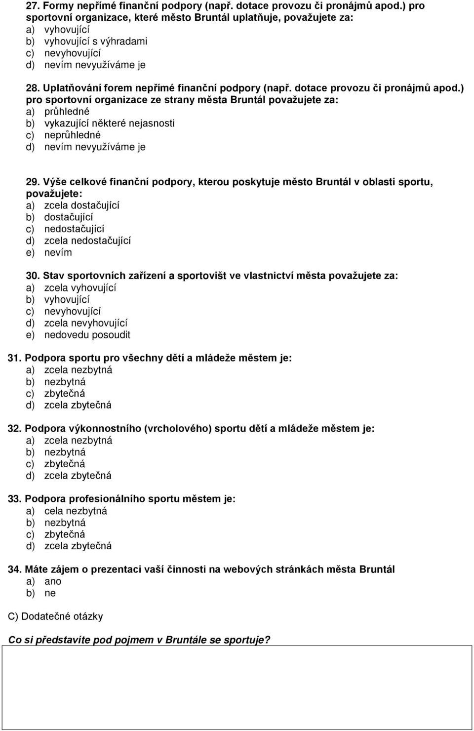 ) pro sportovní organizace ze strany města Bruntál považujete za: a) průhledné b) vykazující některé nejasnosti c) neprůhledné 29.