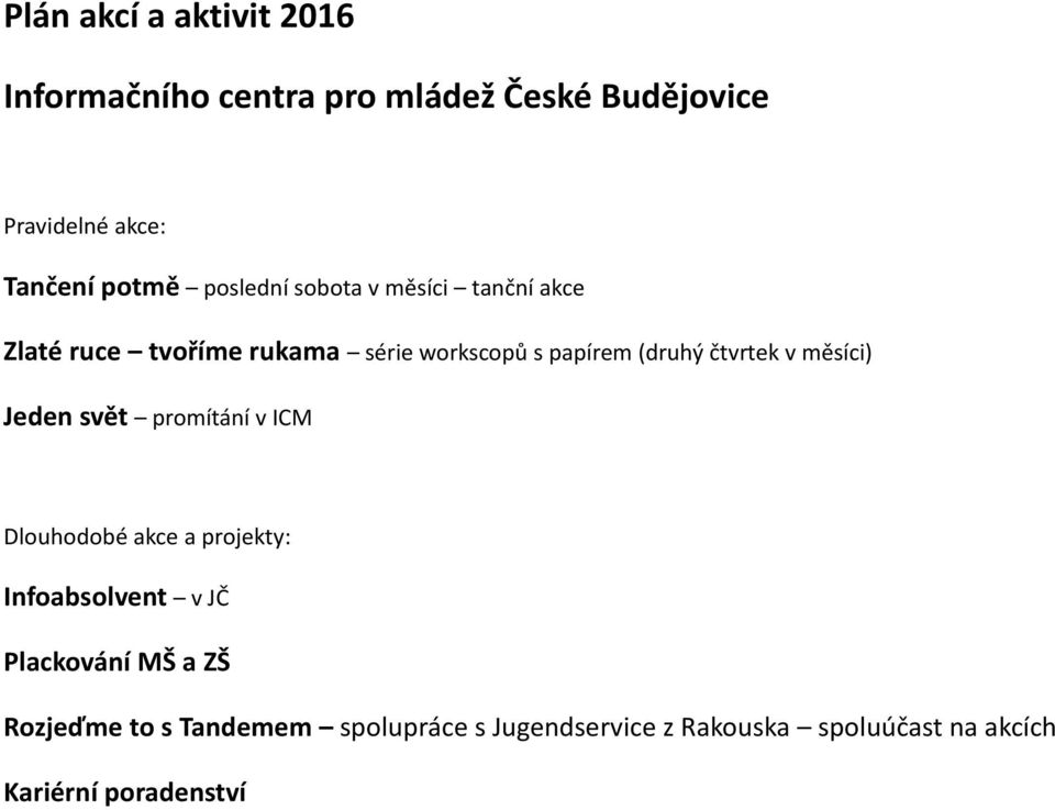 v měsíci) Jeden svět promítání v ICM Dlouhodobé akce a projekty: Infoabsolvent v JČ Plackování MŠ a ZŠ