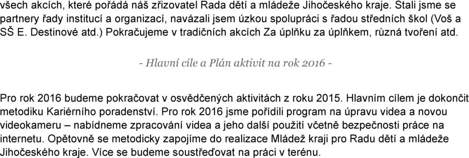 ) Pokračujeme v tradičních akcích Za úplňku za úplňkem, různá tvoření atd. - Hlavní cíle a Plán aktivit na rok 2016 - Pro rok 2016 budeme pokračovat v osvědčených aktivitách z roku 2015.