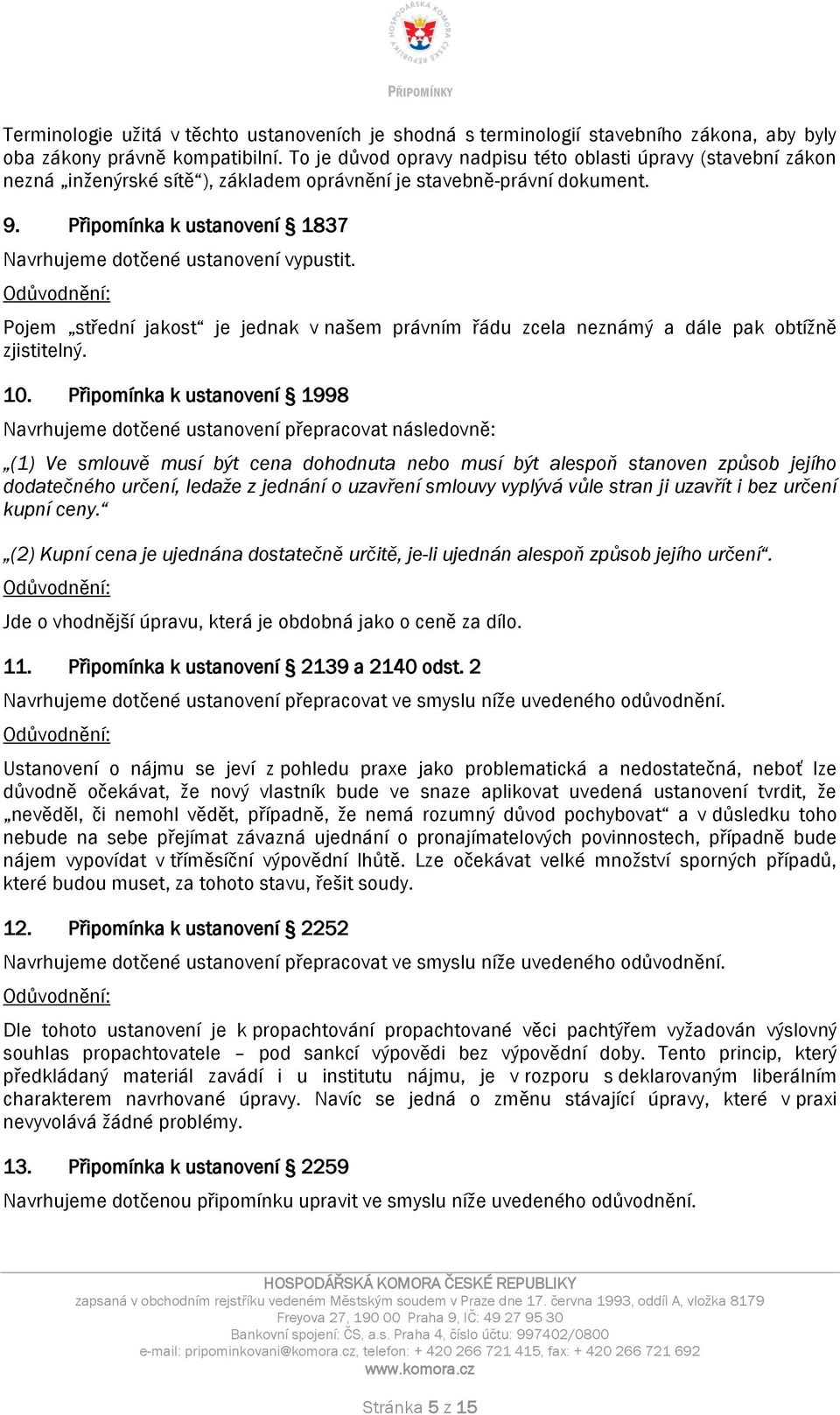 Připomínka k ustanovení 1837 Navrhujeme dotčené ustanovení vypustit. Pojem střední jakost je jednak v našem právním řádu zcela neznámý a dále pak obtížně zjistitelný. 10.