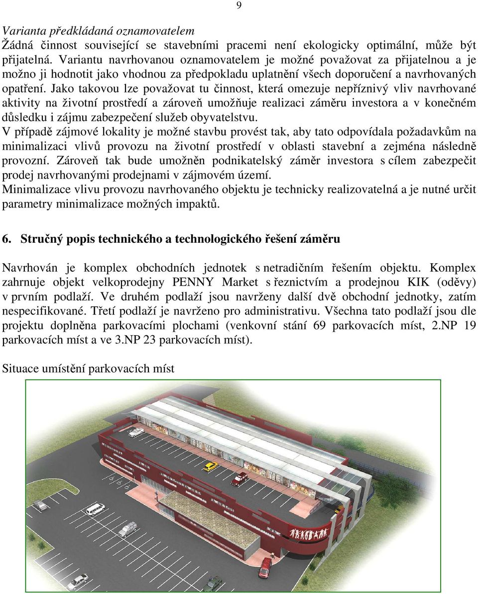 Jako takovou lze považovat tu činnost, která omezuje nepříznivý vliv navrhované aktivity na životní prostředí a zároveň umožňuje realizaci záměru investora a v konečném důsledku i zájmu zabezpečení